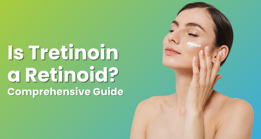 Is Tretinoin a Retinoid? Comprehensive Guide