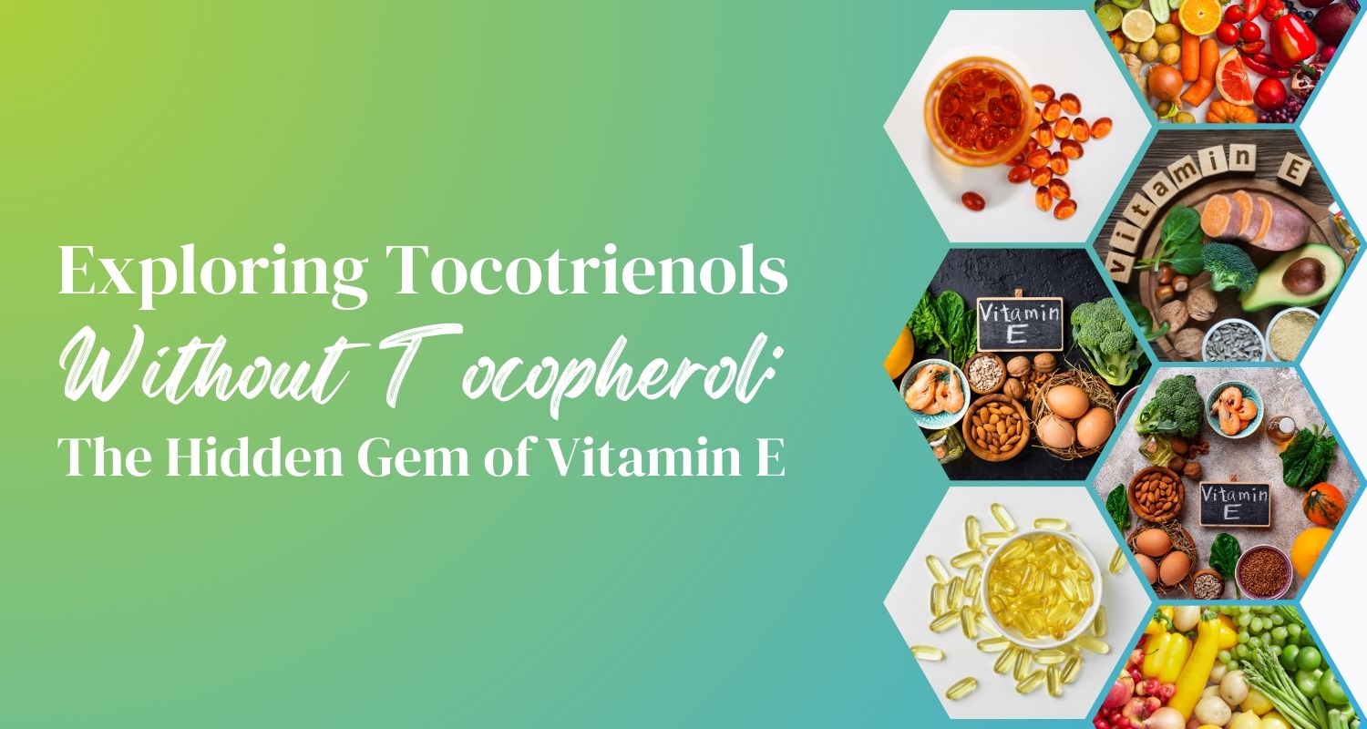 Exploring Tocotrienols Without Tocopherol The Hidden Gem of Vitamin E