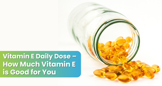 Vitamin E Daily Dose – How Much Vitamin E is Good for You