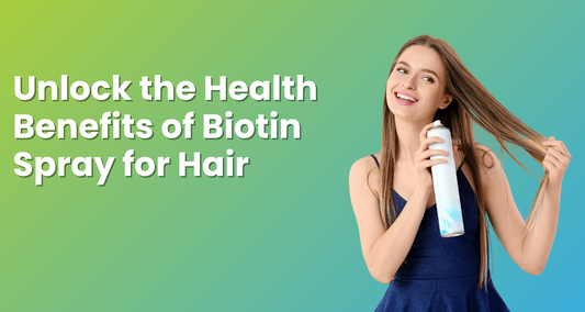 Unlock the Health Benefits of Biotin Spray for Hair
