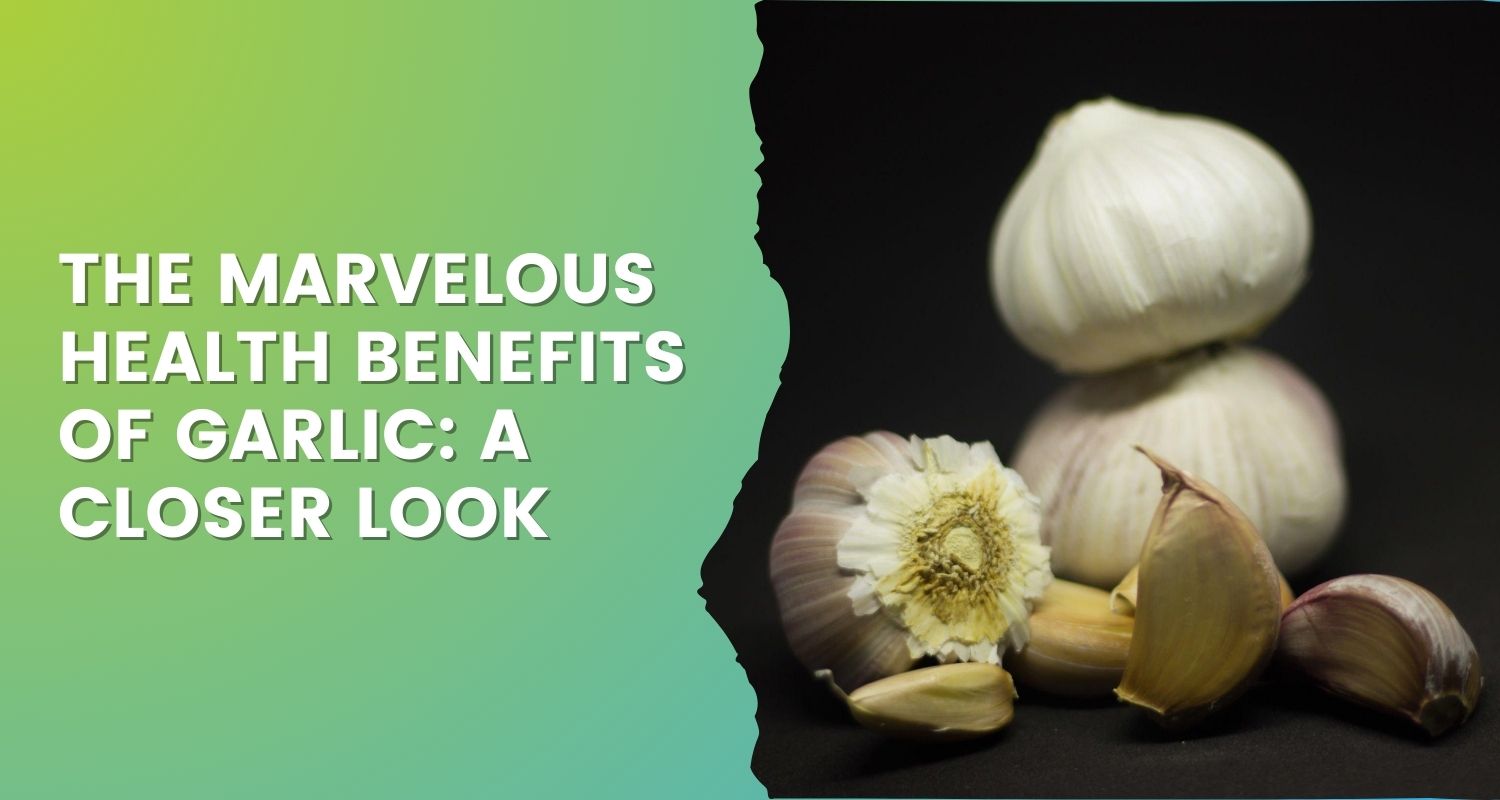 The Marvelous Health Benefits of Garlic: A Closer Look – Wellness Extract  USA