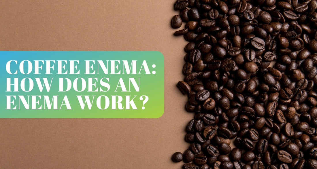 Coffee Enema: How Does an Enema Work?