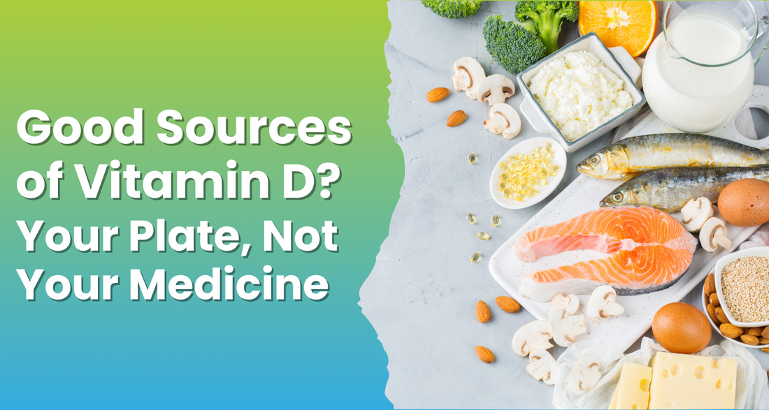 Good Sources of Vitamin D? Your Plate, Not Your Medicine