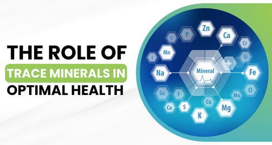 The Role of Trace Minerals in Optimal Health