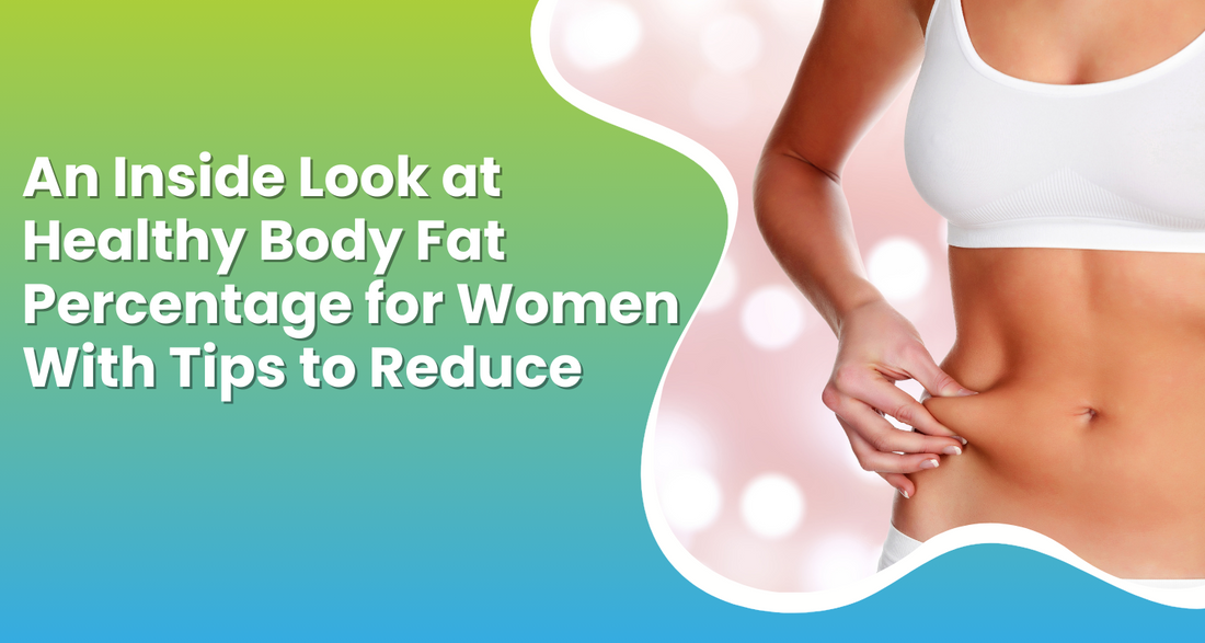 An Inside Look at Healthy Body Fat Percentage for Women With Tips to Reduce