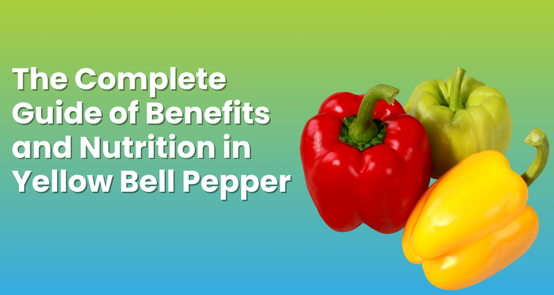 The Complete Guide of Benefits and Nutrition in Yellow Bell Pepper
