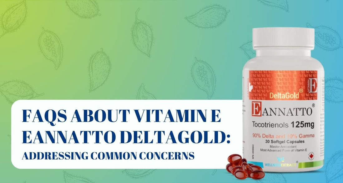 FAQs About Vitamin E Eannatto DeltaGold: Addressing Common Concerns