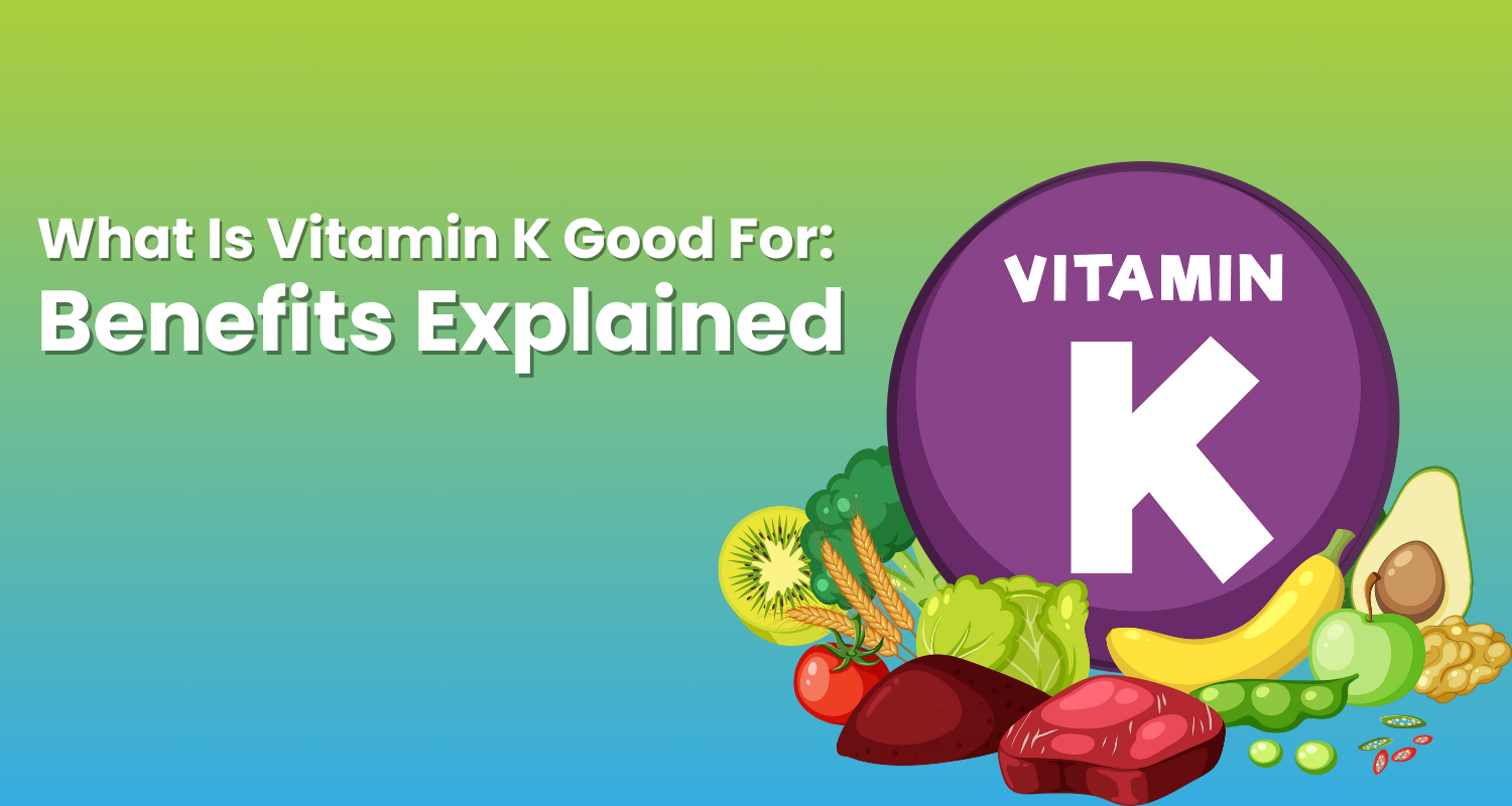 What Is Vitamin K Good For Benefits Explained Wellness Extract USA