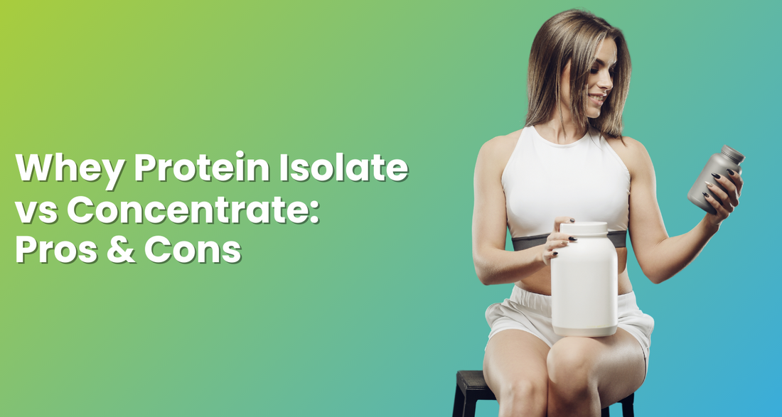 Whey Protein Isolate vs Concentrate: Pros & Cons
