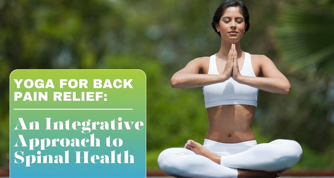 Yoga for Back Pain Relief: An Integrative Approach to Spinal Health