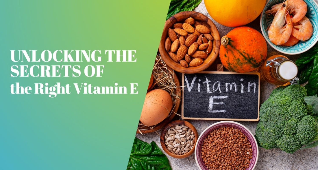 Unlocking the Secrets of the Right Vitamin E