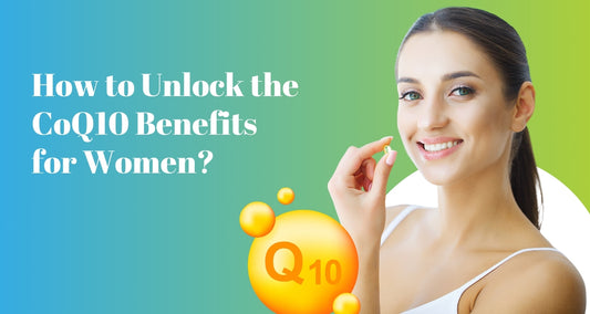 How to Unlock the CoQ10 Benefits for Women?