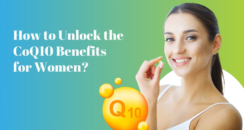 How to Unlock the CoQ10 Benefits for Women?