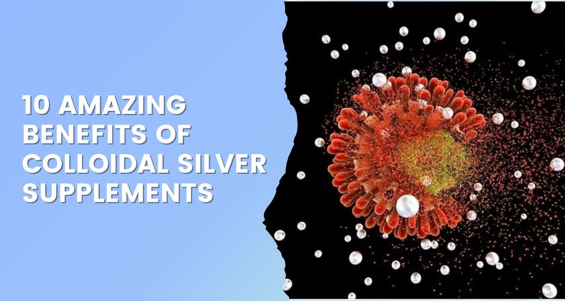 10 Amazing Benefits of Colloidal Silver Supplements