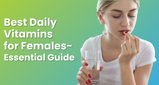 Best Daily Vitamins for Females - Essential Guide