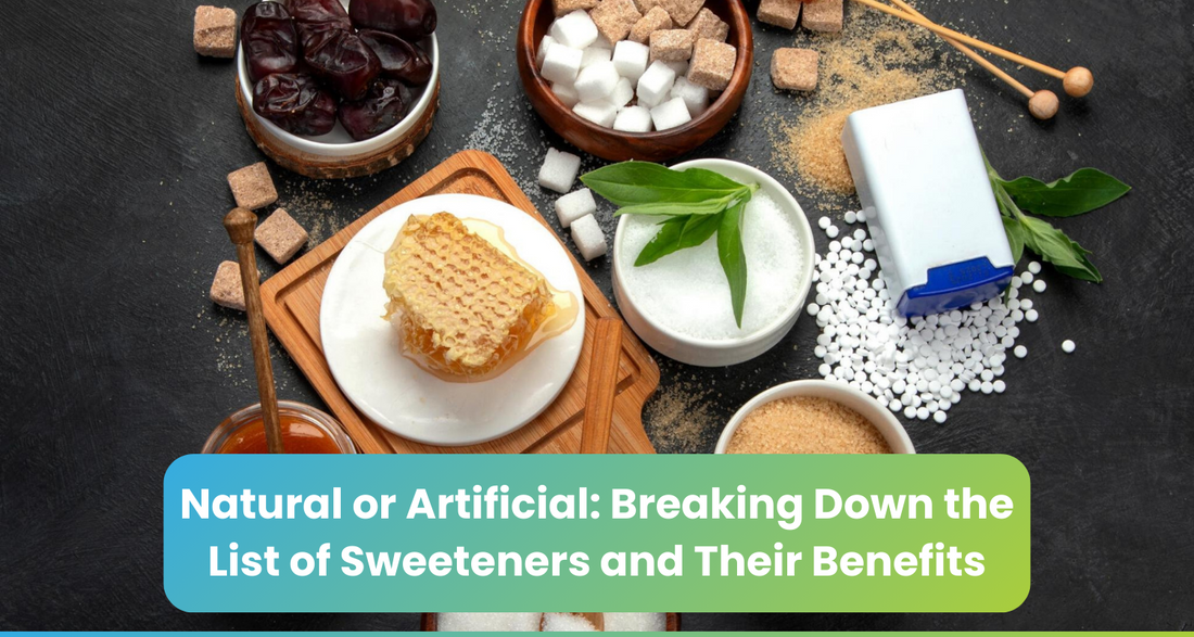 Natural or Artificial: Breaking Down the List of Sweeteners and Their Benefits