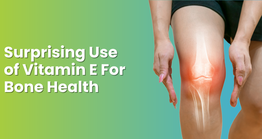 Surprising Use of Vitamin E For Bone Health
