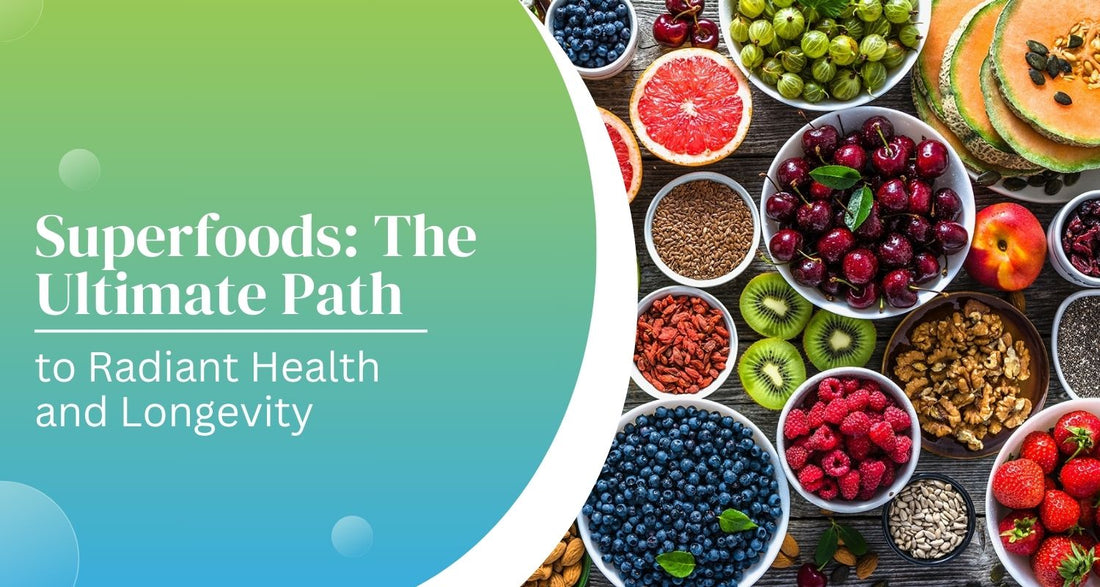 Superfoods: The Ultimate Path to Radiant Health and Longevity