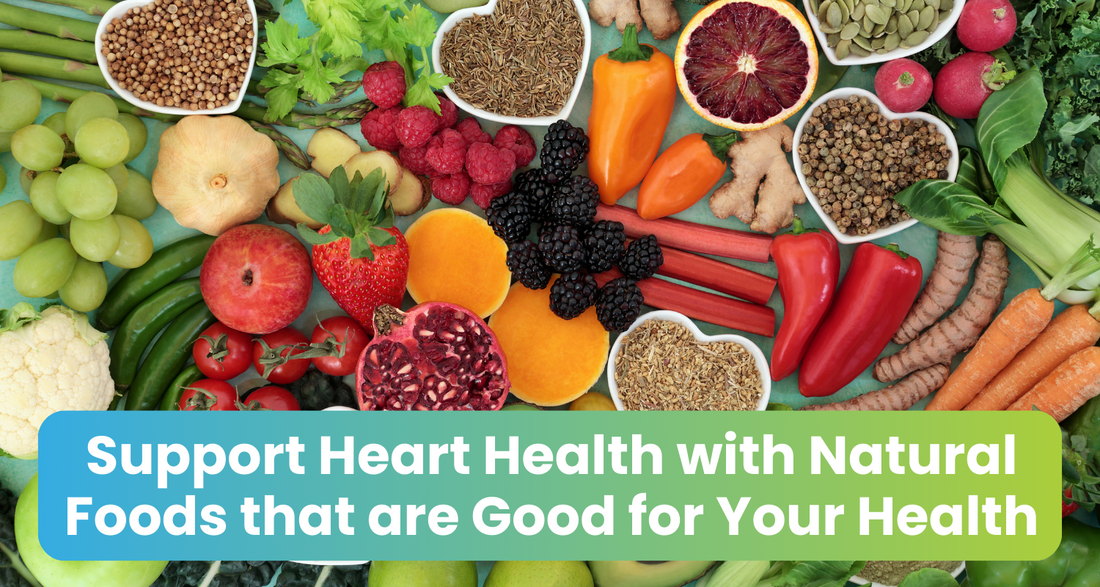 Support Heart Health with Natural Foods that are Good for Your Health