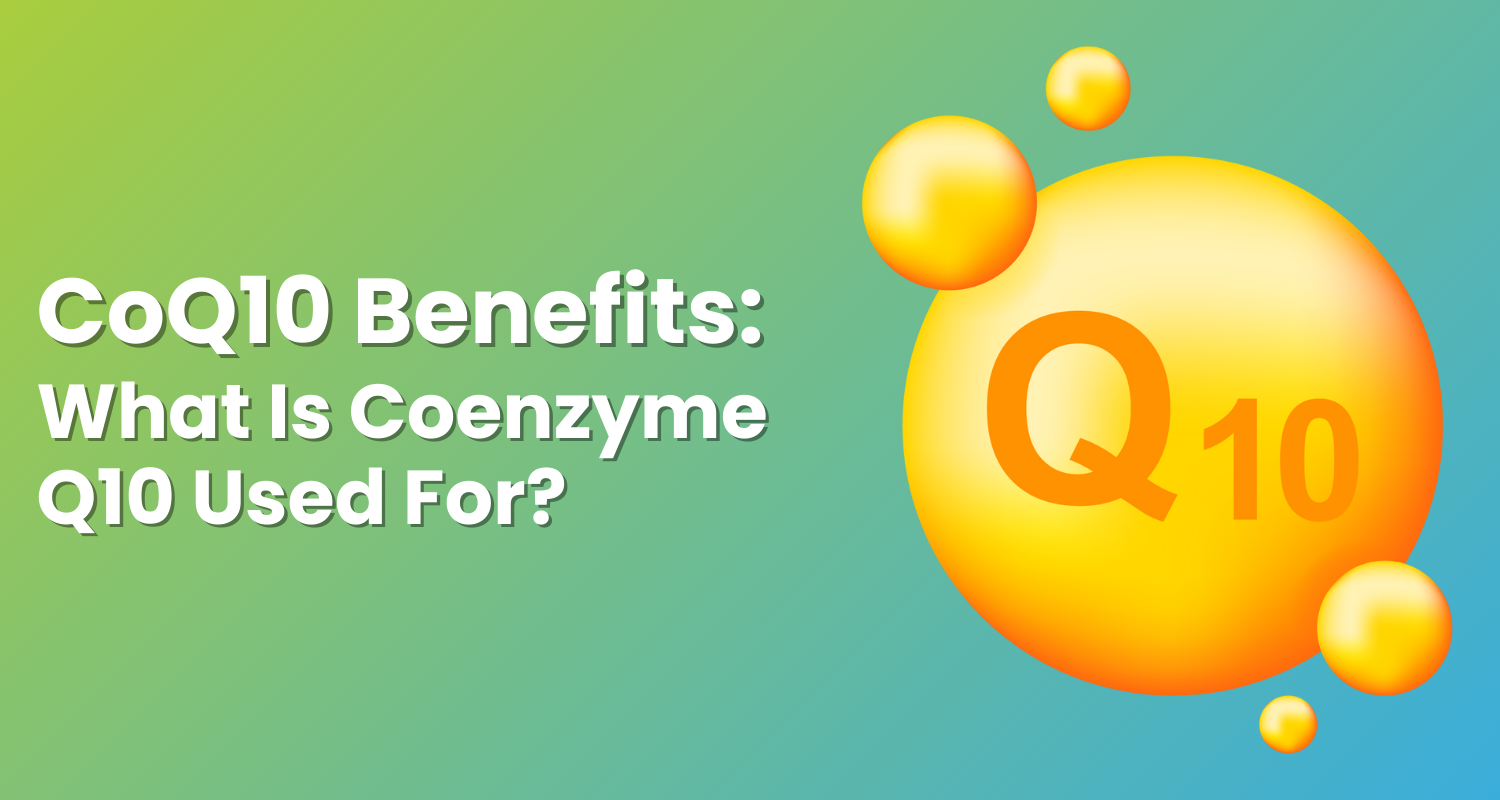 CoQ10 Benefits Explained: What Is Coenzyme Q10 Used For?