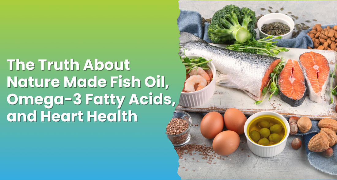 The Truth About Nature Made Fish Oil, Omega-3 Fatty Acids, and Heart Health