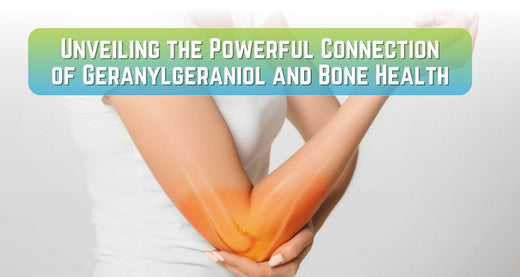 Unveiling the Powerful Connection of Geranylgeraniol and Bone Health