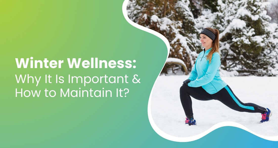 Winter Wellness: Why It Is Important & How to Maintain It?