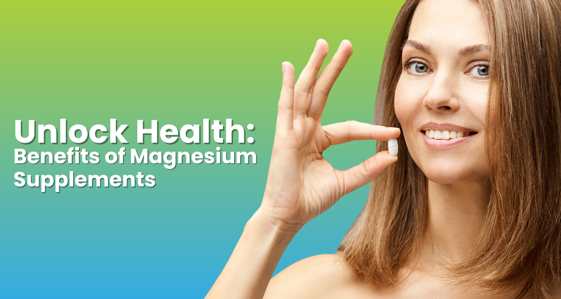 Unlock Health: Benefits of Magnesium Supplements