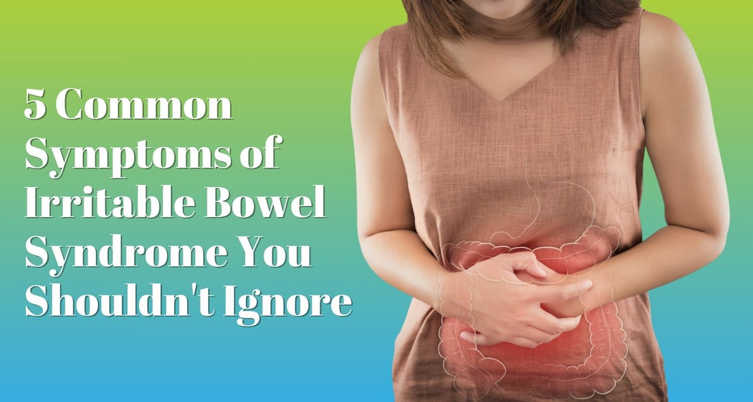 5 Common Symptoms of Irritable Bowel Syndrome You Shouldn't Ignore