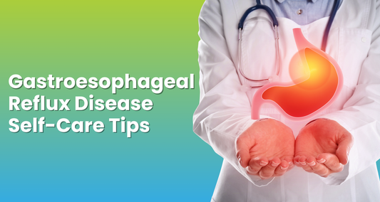 Gastroesophageal Reflux Disease Self-Care Tips