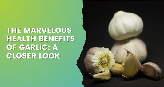 The Marvelous Health Benefits of Garlic: A Closer Look