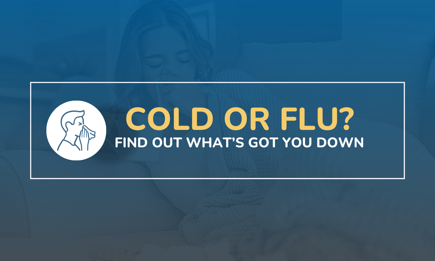 Flu Vs Cold? How to Tell the Difference and What to Do Next