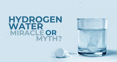 Hydrogen Water Tablets : Miracle or Myth? What Experts Have to Say