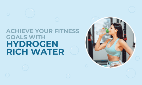 Achieve Your Fitness Goals With Hydrogen-Rich Water