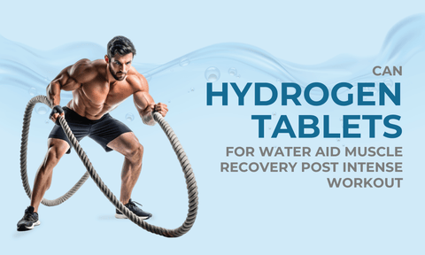 Can Hydrogen Tablets for Water Aid Muscle Recovery Post Intense Workout?