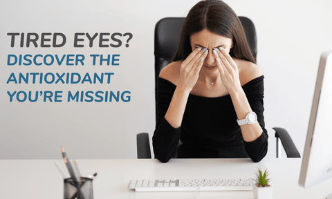 Tired Eyes? Discover the Antioxidant You’re Missing