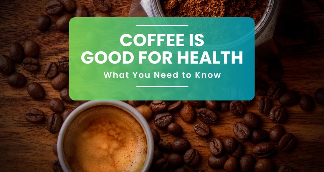Coffee is Good for Health: What You Need to Know