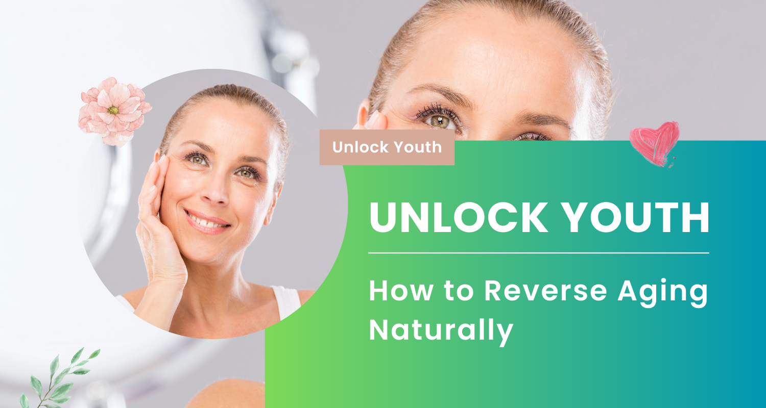 Unlock Youth How to Reverse Aging Naturally Wellness Extract USA